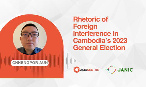 Read more about the article Rhetoric of Foreign Interference in Cambodia’s 2023 General Election
